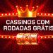 cassinos-com-rodadas-gratis-em-2025